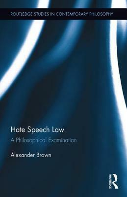 Hate Speech Law: A Philosophical Examination by Alexander Brown