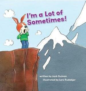 I'm a Lot of Sometimes: A Growing-Up Story of Identity by Lars Rudebjer, Jack Guinan