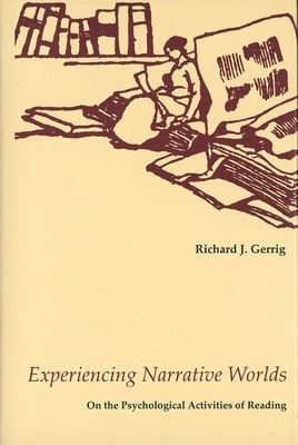Experiencing Narrative Worlds: On the Psychological Activities of Reading by Richard J. Gerrig