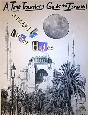A Time Traveler's Guide to Istanbul by Luther Hughes