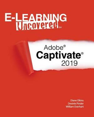 E-Learning Uncovered: Adobe Captivate 2019 by William Everhart, Desirée Pinder, Diane Elkins