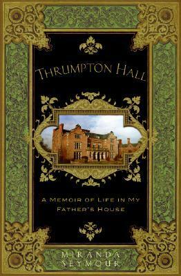 Thrumpton Hall by Miranda Seymour