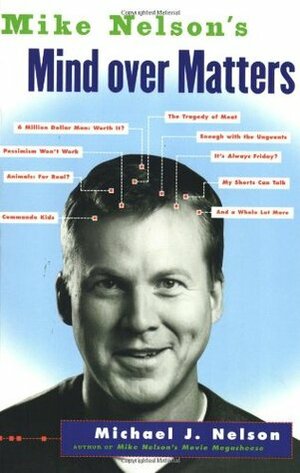 Mike Nelson's Mind over Matters by Michael J. Nelson