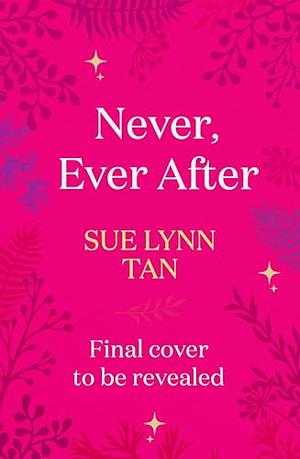 Never, Ever After by Sue Lynn Tan