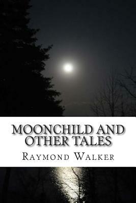 Moonchild and other Tales: Faerie and folk tales from Scotland by Raymond Walker