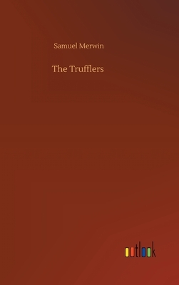 The Trufflers by Samuel Merwin