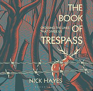 The Book of Trespass: Crossing the Lines that Divide Us by Nick Hayes