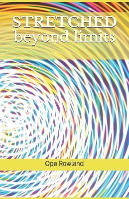 STRETCHED beyond limits by Ope Rowland