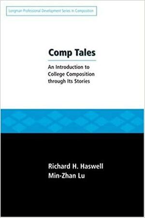 Comp Tales: An Introduction to College Composition Through Its Stories by Min-Zhan Lu, Richard Haswell