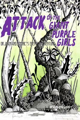 Attack of the Giant Purple Girls: Or Dom and Jason's Eventful Adventure in Space by Adrienne Gibbs, Jason Gibbs