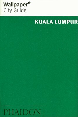 Wallpaper City Guide: Kuala Lumpur (Wallpaper City Guides) (Wallpaper City Guides) by Wallpaper Magazine