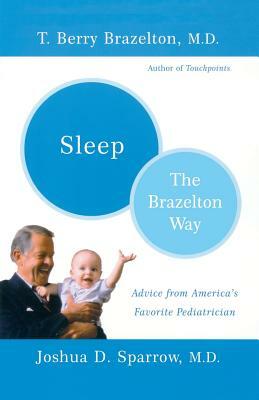 Sleep-The Brazelton Way by Joshua Sparrow, T. Berry Brazelton