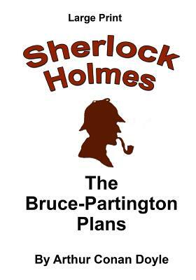 The Bruce-Partington Plans: Sherlock Holmes in Large Print by Arthur Conan Doyle