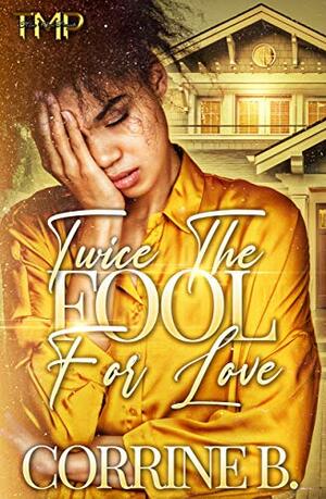 Twice The Fool For Love (A COMPLETE NOVEL) by Corrine B.