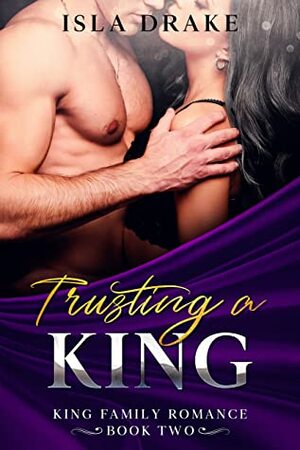 Trusting a King by Isla Drake