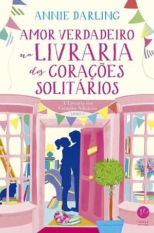 Amor Verdadeiro na Livraria dos Corações Solitários by Annie Darling