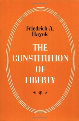 The Constitution of Liberty by F.A. Hayek