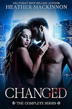 Changed: The Complete Series by Heather MacKinnon