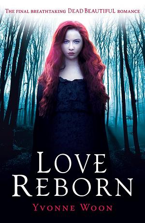 Love Reborn: Dead Beautiful Trilogy (Book 3) by Yvonne Woon