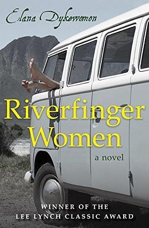 Riverfinger Women: A Novel by Elana Dykewomon, Elana Dykewomon