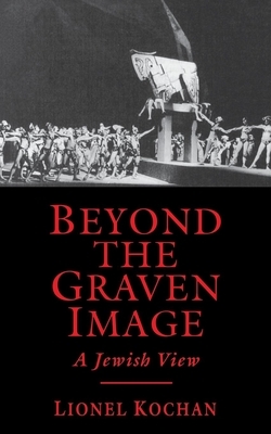 Beyond the Graven Image: A Jewish View by Lionel Kochan
