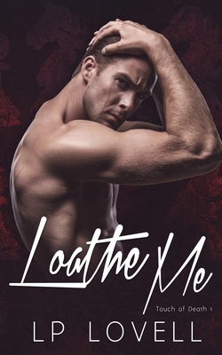 Loathe Me by L.P. Lovell