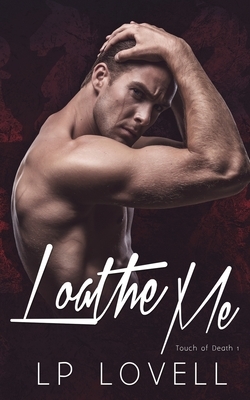 Loathe Me by Lp Lovell