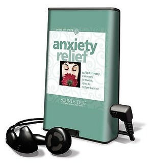 Anxiety Relief: Guided Imagery Exercises to Soothe, Relax & Restore Balance by Martin Rossman