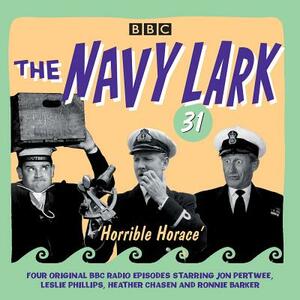 The Navy Lark Volume 31: Horrible Horace: Four Classic Radio Comedy Episodes by Lawrie Wyman