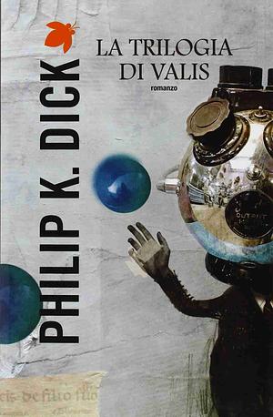 La trilogia di Valis by Philip K. Dick