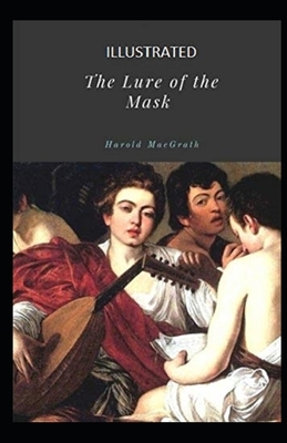 The Lure of the Mask Illustrated by Harold Macgrath