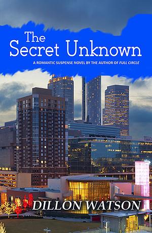 The Secret Unknown by Dillon Watson