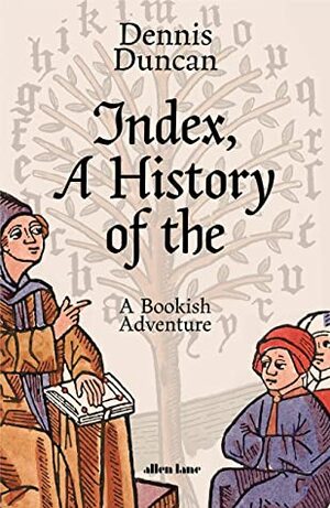 Index, A History of the by Dennis Duncan