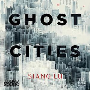 Ghost Cities by Siang Lu