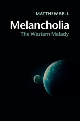 Melancholia: The Western Malady by Matthew Bell