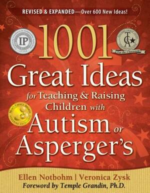 1001 Great Ideas for Teaching and Raising Children with Autism Spectrum Disorders by Veronica Zysk, Ellen Notbohm