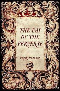 The Imp of the Perverse by Edgar Allan Poe