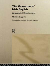 Grammar of Irish English by Markku Filppula