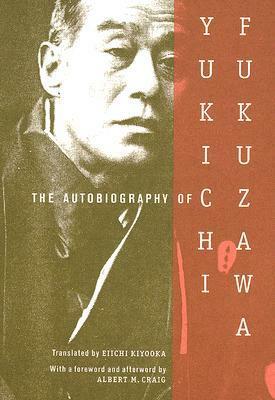 The Autobiography of Yukichi Fukuzawa by Eiichi Kiyooka, Albert M. Craig, Yukichi Fukuzawa