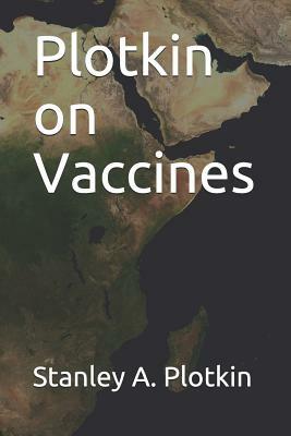 Plotkin on Vaccines by Stanley A. Plotkin