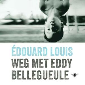 Weg met Eddy Bellegueule by Édouard Louis