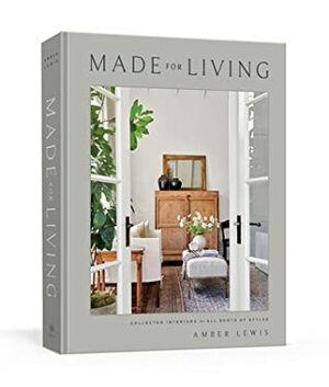 Made for Living: Eclectic Interiors for All Sorts of Styles by Amber Lewis
