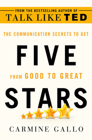 Five Stars: The Communication Secrets to Get from Good to Great by Carmine Gallo