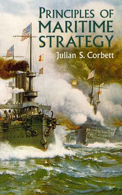 Principles of Maritime Strategy by Julian S. Corbett