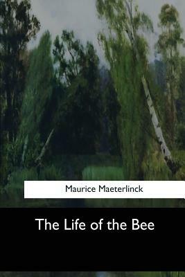 The Life of the Bee by Maurice Maeterlinck Maeterlinck