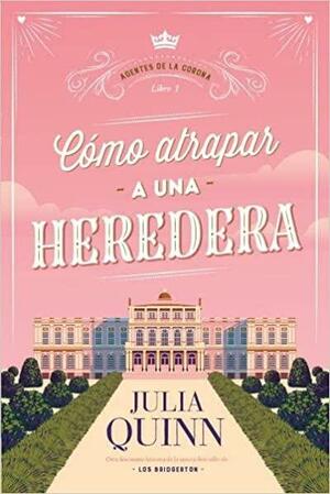 Cómo atrapar a una heredera by Julia Quinn