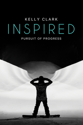 Inspired: Pursuit of Progress by Kelly Clark