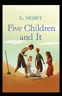 Five Children and It Illustrated by E. Nesbit