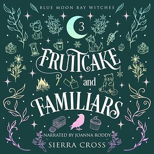 Fruitcake and Familiars by Sierra Cross