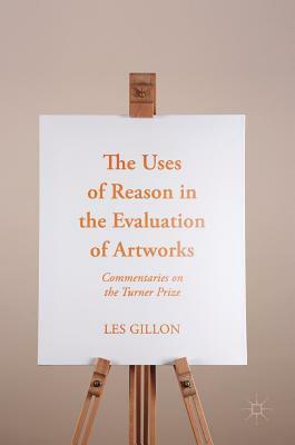 The Uses of Reason in the Evaluation of Artworks: Commentaries on the Turner Prize by Les Gillon